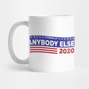 Literally ANYBODY ELSE 2020 Mug